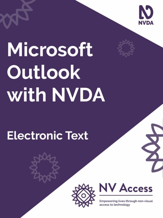 Cover image for book, which is purple with white triangles on the right corners covering about a quarter of the cover. Title 'Microsoft Outlook with NVDA' and format 'Electronic text' in white on purple. NVDA logo top-right, NV Access logo lower-right both in purple on white. Sunburst designs around cover in lighter purple. Full description of NVDA and NV Access logos available on 'About NVDA' and 'About NV Access' pages on nvaccess.com