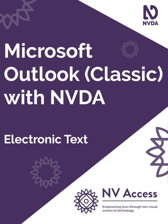 Cover image for book, which is purple with white triangles on the right corners covering about a quarter of the cover. Title 'Microsoft Outlook (Classic) with NVDA' and format 'Electronic text' in white on purple. NVDA logo top-right, NV Access logo lower-right both in purple on white. Sunburst designs around cover in lighter purple. Full description of NVDA and NV Access logos available on 'About NVDA' and 'About NV Access' pages on nvaccess.org