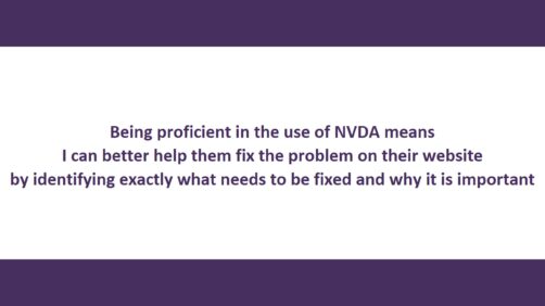 Purple text on white background with purple bars top and bottom: "being proficient in the use of NVDA means I can better help them fix the problem on their website by identifying exactly what needs to be fixed and why it is important"