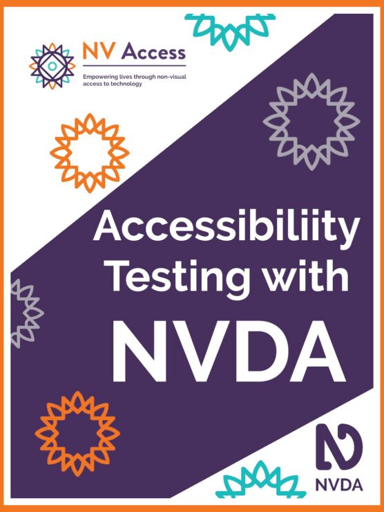 Cover image for book, which is purple with white triangles on the top-left and lower-right corners covering about half of the cover. Title 'Accessibility Testing with NVDA' in white on purple. NV Access logo in colour in top-left, NVDA logo lower-right in purple on white. Sunburst designs around cover in purple, white, turquoise and orange. Orange border around outside of cover. Full description of NVDA and NV Access logos available on 'About NVDA' and 'About NV Access' pages on nvaccess.org